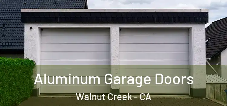  Aluminum Garage Doors Walnut Creek - CA