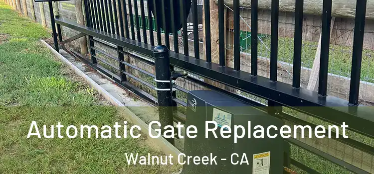 Automatic Gate Replacement Walnut Creek - CA