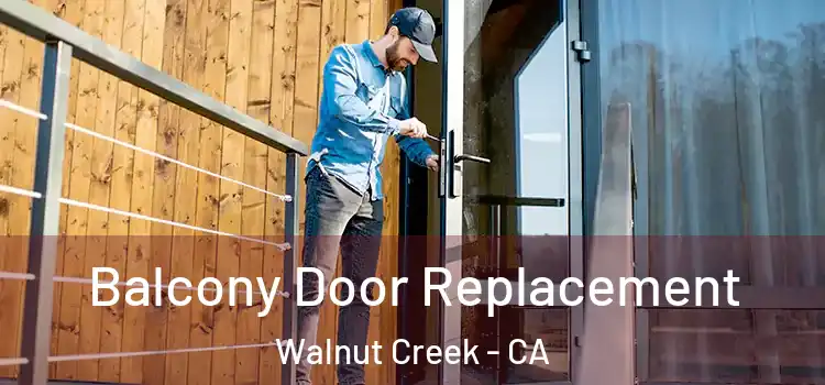  Balcony Door Replacement Walnut Creek - CA