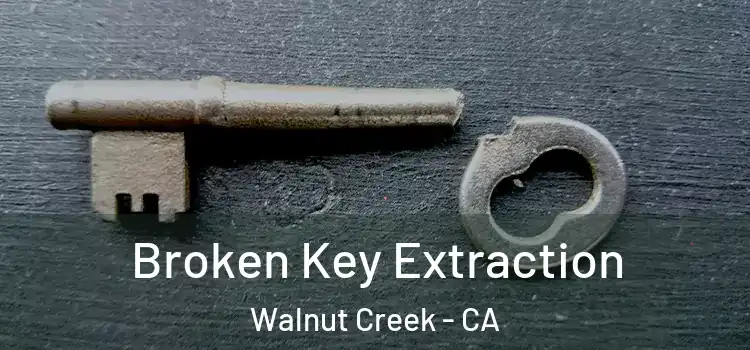 Broken Key Extraction Walnut Creek - CA