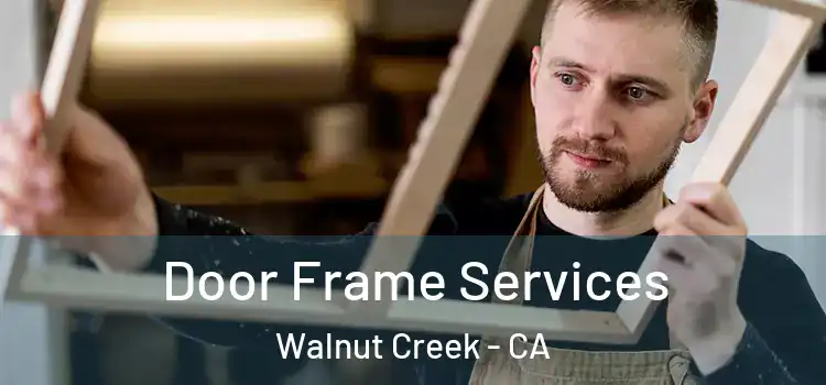 Door Frame Services Walnut Creek - CA