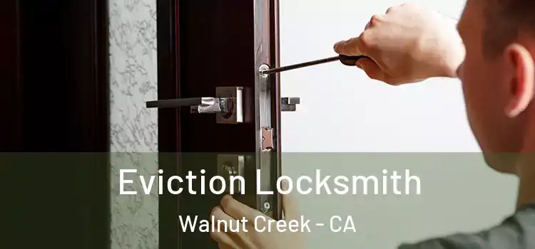 Eviction Locksmith Walnut Creek - CA