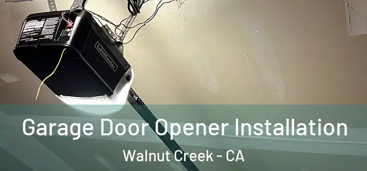  Garage Door Opener Installation Walnut Creek - CA