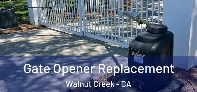 Gate Opener Replacement Walnut Creek - CA