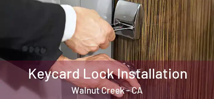 Keycard Lock Installation Walnut Creek - CA