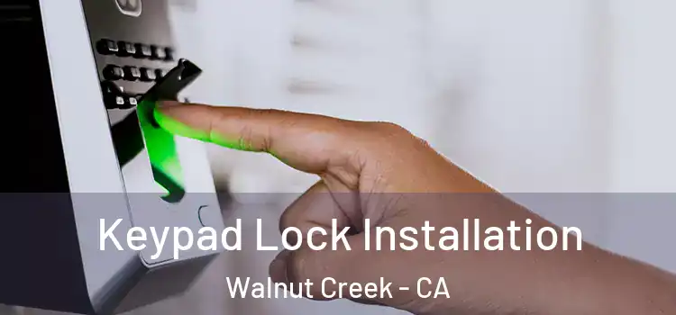 Keypad Lock Installation Walnut Creek - CA