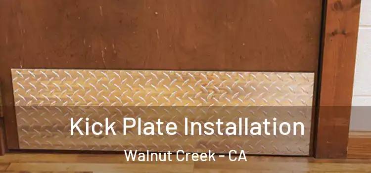 Kick Plate Installation Walnut Creek - CA