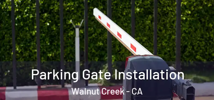 Parking Gate Installation Walnut Creek - CA