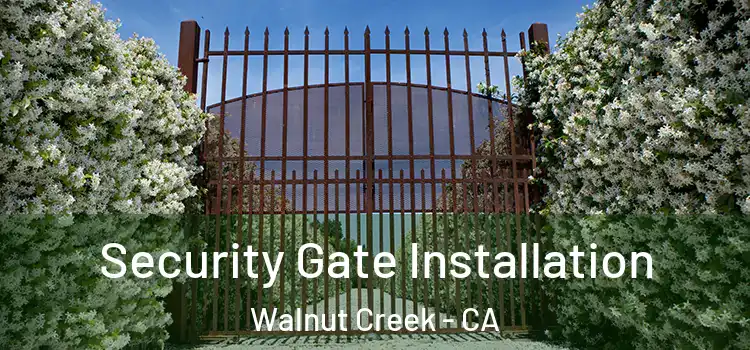 Security Gate Installation Walnut Creek - CA